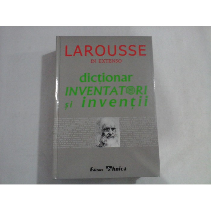    Dictionar  INVENTATORI  si  INVENTII  -  LAROUSSE in extenso  -  Bucuresti, 2001  